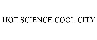 HOT SCIENCE COOL CITY
