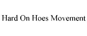 HARD ON HOES MOVEMENT
