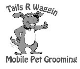 TAILS R WAGGIN MOBILE PET GROOMING