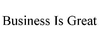 BUSINESS IS GREAT