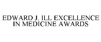 EDWARD J. ILL EXCELLENCE IN MEDICINE AWARDS