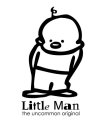 LITTLE MAN THE UNCOMMON ORIGINAL
