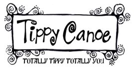 TIPPY CANOE TOTALLY TIPPY TOTALLY YOU