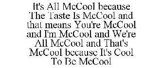 IT'S ALL MCCOOL BECAUSE THE TASTE IS MCCOOL AND THAT MEANS YOU'RE MCCOOL AND I'M MCCOOL AND WE'RE ALL MCCOOL AND THAT'S MCCOOL BECAUSE IT'S COOL TO BE MCCOOL