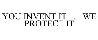 YOU INVENT IT . . . WE PROTECT IT