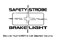 SAFETY STROBE BRAKE LIGHT BECAUSE YOUR SAFETY IS OUR GREATEST CONCERN