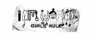 I AM WOMAN GIRLS RULE
