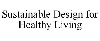 SUSTAINABLE DESIGN FOR HEALTHY LIVING