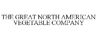 THE GREAT NORTH AMERICAN VEGETABLE COMPANY