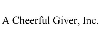 A CHEERFUL GIVER, INC.