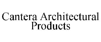 CANTERA ARCHITECTURAL PRODUCTS
