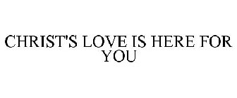 CHRIST'S LOVE IS HERE FOR YOU