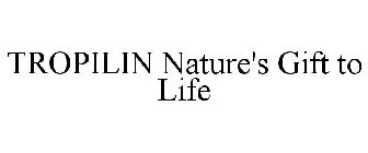TROPILIN NATURE'S GIFT TO LIFE