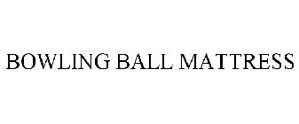 BOWLING BALL MATTRESS