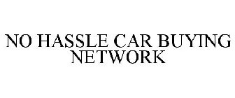NO HASSLE CAR BUYING NETWORK