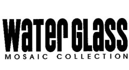 WATERGLASS MOSAIC COLLECTION