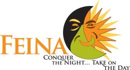 FEINA CONQUER THE NIGHT... TAKE ON THE DAY