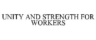 UNITY AND STRENGTH FOR WORKERS