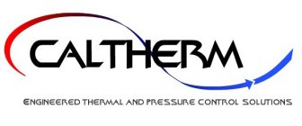 CALTHERM ENGINEERED THERMAL AND PRESSURE CONTROL SOLUTIONS