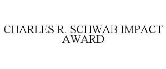 CHARLES R. SCHWAB IMPACT AWARD