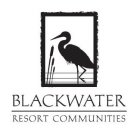 BLACKWATER RESORT COMMUNITIES