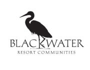 BLACKWATER RESORT COMMUNITIES