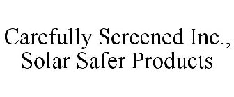 CAREFULLY SCREENED INC., SOLAR SAFER PRODUCTS