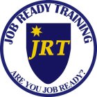 JOB READY TRAINING JRT ARE YOU JOB READY?