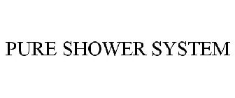 PURE SHOWER SYSTEM