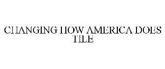 CHANGING HOW AMERICA DOES TILE