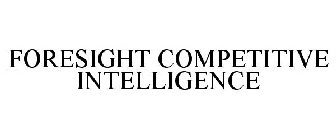 FORESIGHT COMPETITIVE INTELLIGENCE