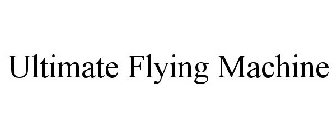 ULTIMATE FLYING MACHINE