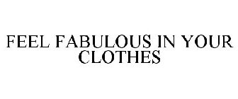 FEEL FABULOUS IN YOUR CLOTHES