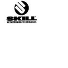 S SKILL METALFORMING TECHNOLOGIES