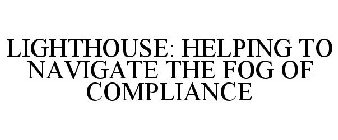LIGHTHOUSE: HELPING TO NAVIGATE THE FOG OF COMPLIANCE