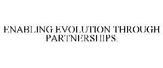 ENABLING EVOLUTION THROUGH PARTNERSHIPS.