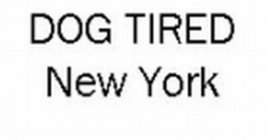 DOG TIRED NEW YORK