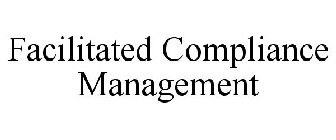 FACILITATED COMPLIANCE MANAGEMENT