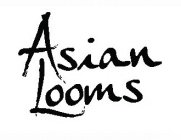 ASIAN LOOMS