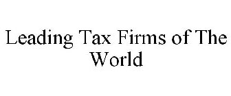 LEADING TAX FIRMS OF THE WORLD