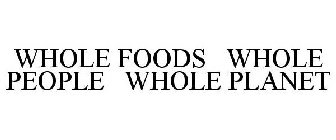 WHOLE FOODS   WHOLE PEOPLE   WHOLE PLANET