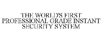 THE WORLD'S FIRST PROFESSIONAL GRADE INSTANT SECURITY SYSTEM