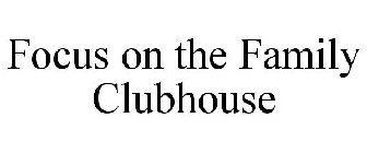 FOCUS ON THE FAMILY CLUBHOUSE