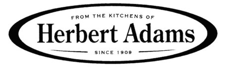 FROM THE KITCHENS OF HERBERT ADAMS SINCE 1909