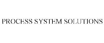 PROCESS SYSTEM SOLUTIONS