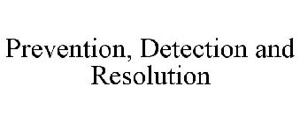 PREVENTION, DETECTION AND RESOLUTION