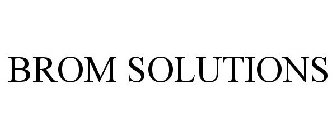 BROM SOLUTIONS