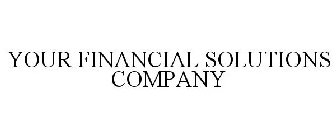 YOUR FINANCIAL SOLUTIONS COMPANY