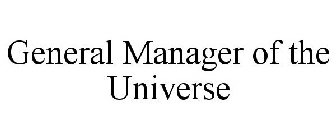 GENERAL MANAGER OF THE UNIVERSE