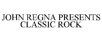 JOHN REGNA PRESENTS CLASSIC ROCK